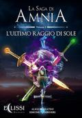 La Saga di Amnia - Vol.2: L’Ultimo Raggio di Sole