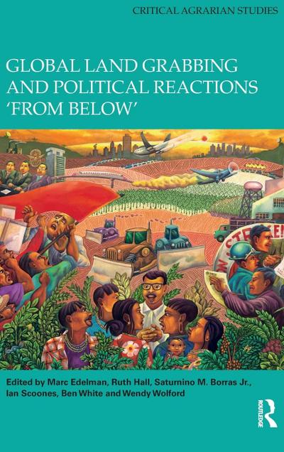 Global Land Grabbing and Political Reactions ’from Below’