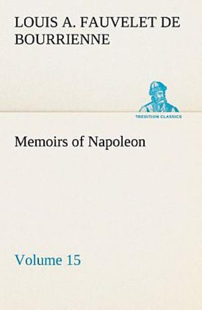 Memoirs of Napoleon - Volume 15