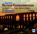 Deutsche Eisenbahnbrücken in historischen Ansichten
