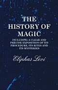 The History of Magic - Including a Clear and Precise Exposition of its Procedure, Its Rites and Its Mysteries