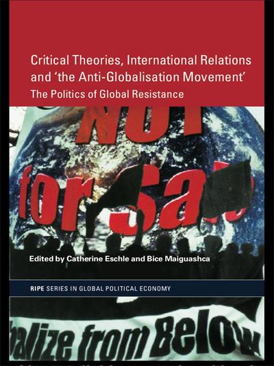 Critical Theories, International Relations and ’the Anti-Globalisation Movement’