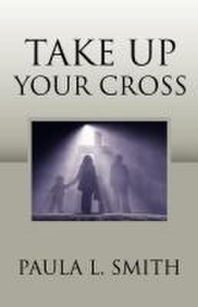 TAKE UP YOUR CROSS
