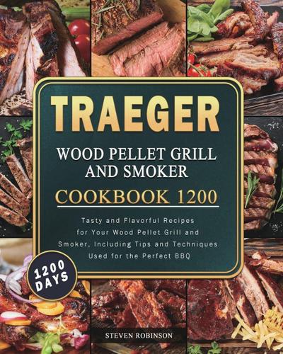 Traeger Wood Pellet Grill and Smoker Cookbook 1200