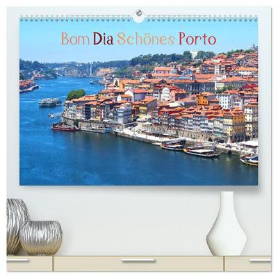 Bom Dia Schönes Porto (hochwertiger Premium Wandkalender 2026 DIN A2 quer), Kunstdruck in Hochglanz
