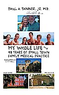My Whole Life and 48 Years of Small Town Family Medical Practice