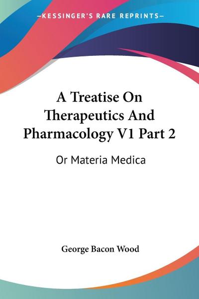A Treatise On Therapeutics And Pharmacology V1 Part 2