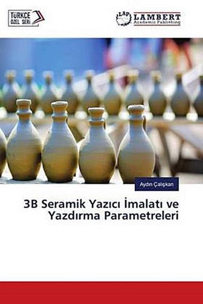 3B Seramik Yaz¿c¿ ¿malat¿ ve Yazd¿rma Parametreleri