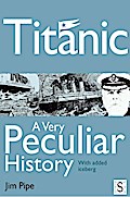 Titanic, A Very Peculiar History