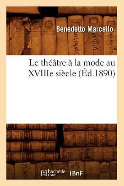 Le Théâtre À La Mode Au Xviiie Siècle (Éd.1890)