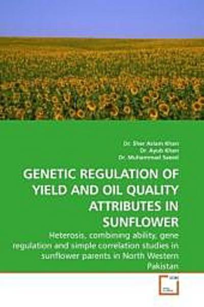 GENETIC REGULATION OF YIELD AND OIL QUALITY ATTRIBUTES IN SUNFLOWER