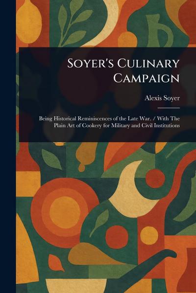 Soyer’s Culinary Campaign