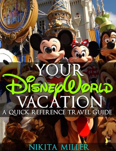 Your Disney World Vacation A Quick Reference Guide (Travel & Vacation Guide, #1)