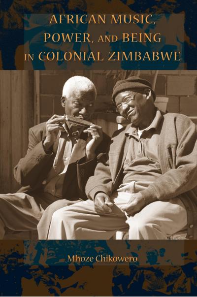 African Music, Power, and Being in Colonial Zimbabwe