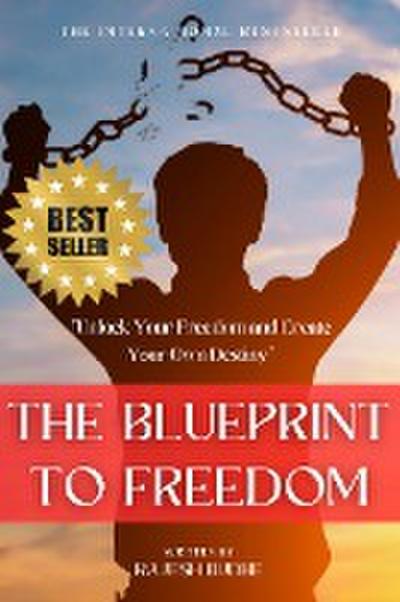 The Blueprint to Freedom: "Unlock Your Freedom and Create Your Own Destiny"