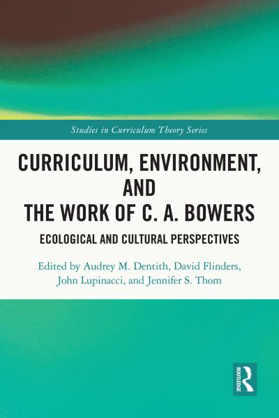 Curriculum, Environment, and the Work of C. A. Bowers