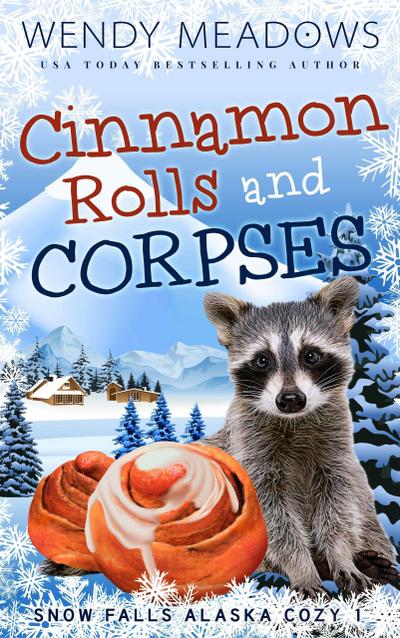 Cinnamon Rolls and Corpses (Snow Falls Alaska Cozy, #1)