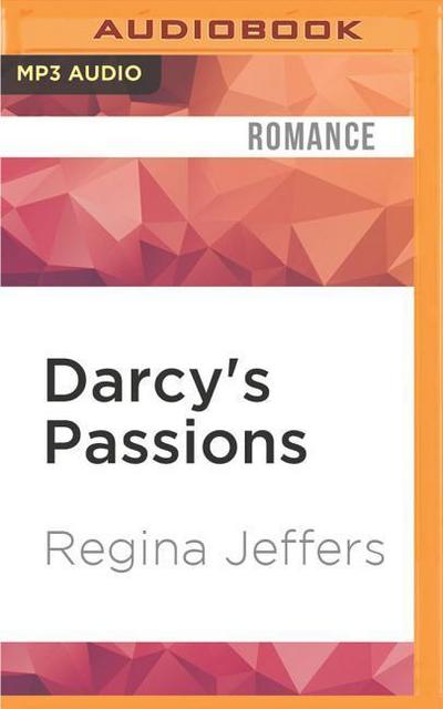 Darcy’s Passions: Pride and Prejudice Retold Through His Eyes