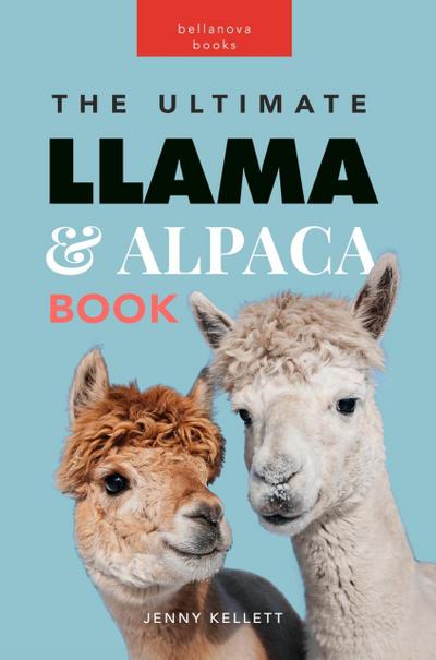 Llamas & Alpacas: The Ultimate Llama & Alpaca Book (Animal Books for Kids, #1)