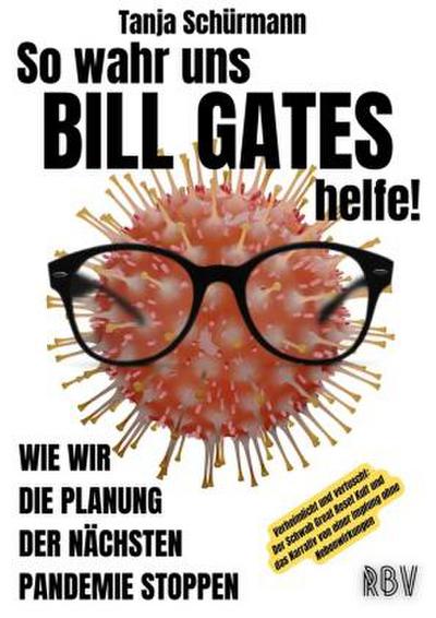 So wahr uns BILL GATES helfe! Verheimlicht und vertuscht: Der Schwab Great Reset Kult und das Narrativ von einer Impfung ohne Nebenwirkungen