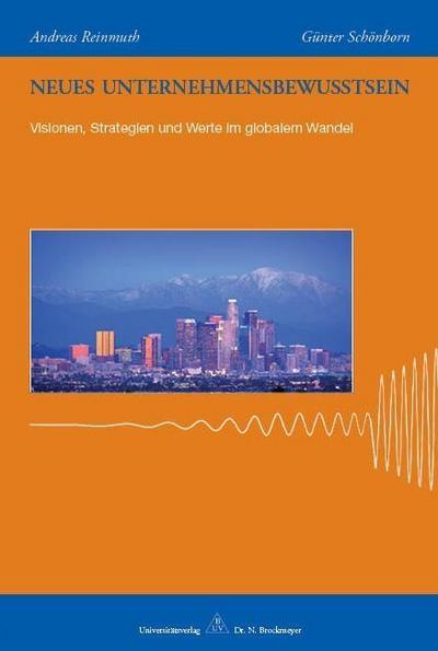 Neues Unternehmensbewusstsein: Visionen, Strategien und Werte im globalen Wandel