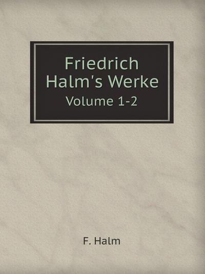 Friedrich Halm's Werke: Gedichte (German Edition)