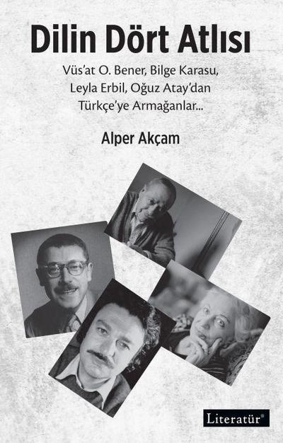 Dilin Dört Atlisi;Vüsat O.Bener, Bilge Karasu, Leyla Erbil, Oguz Ataydan Türkceye Armaganlar