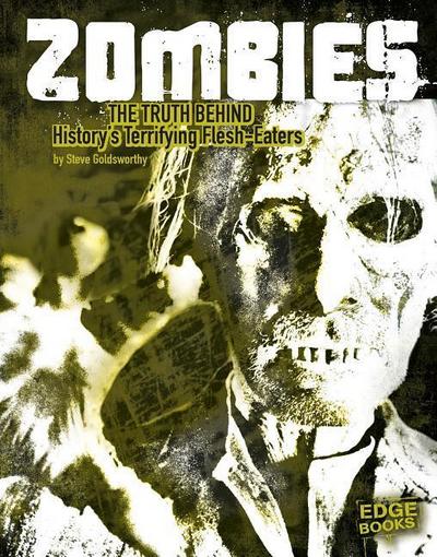 Zombies: The Truth Behind History’s Terrifying Flesh-Eaters