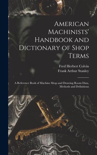 American Machinists’ Handbook and Dictionary of Shop Terms
