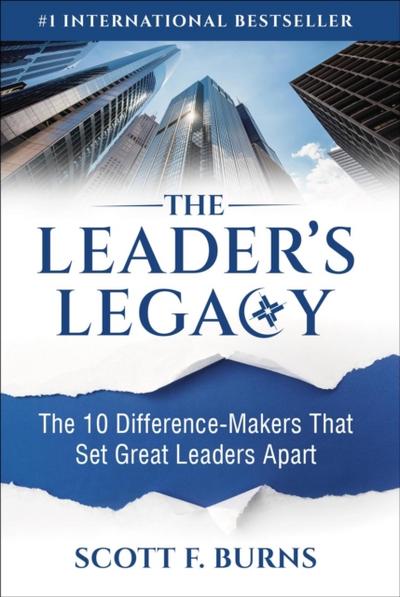 Leader’s Legacy: The 10 Difference-Makers That Set Great Leaders Apart