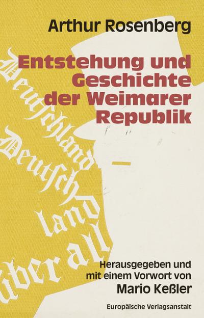 Entstehung und Geschichte der Weimarer Republik: Herausgegeben und mit einem Vorwort von Mario Keßler