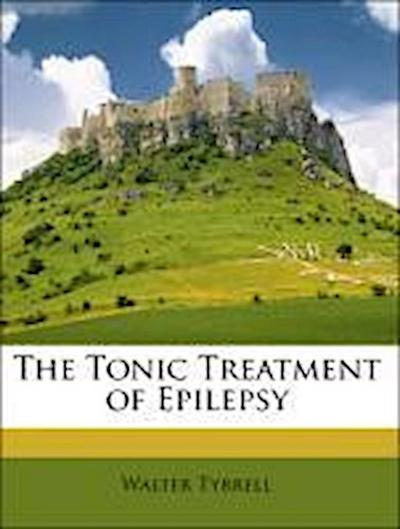 Tyrrell, W: Tonic Treatment of Epilepsy