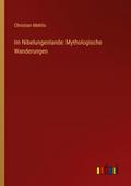 Im Nibelungenlande: Mythologische Wanderungen