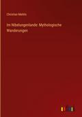 Im Nibelungenlande: Mythologische Wanderungen