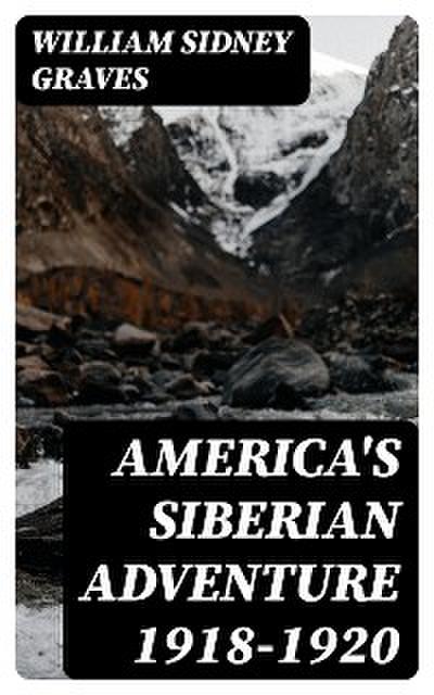 America’s Siberian Adventure 1918-1920