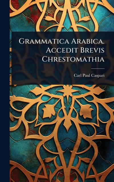 Grammatica Arabica. Accedit Brevis Chrestomathia