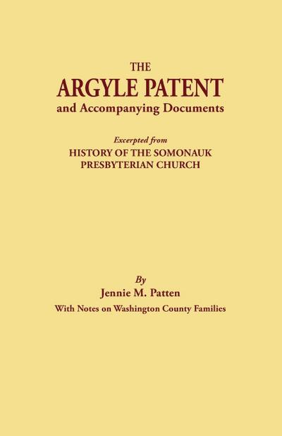 Argyle Patent and Accompanying Documents. Excerpted from History of the Somonauk Presbyterian Church, with Notes on Washington County Families