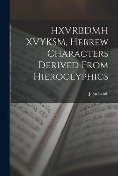 HXVRBDMH XVYKSM, Hebrew Characters Derived From Hieroglyphics