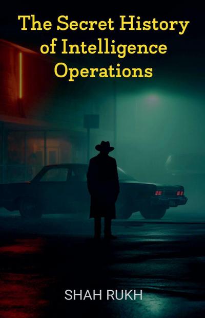 The Secret History of Intelligence Operations