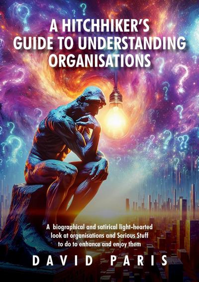 A Hitchhiker’s Guide to Understanding Organisations