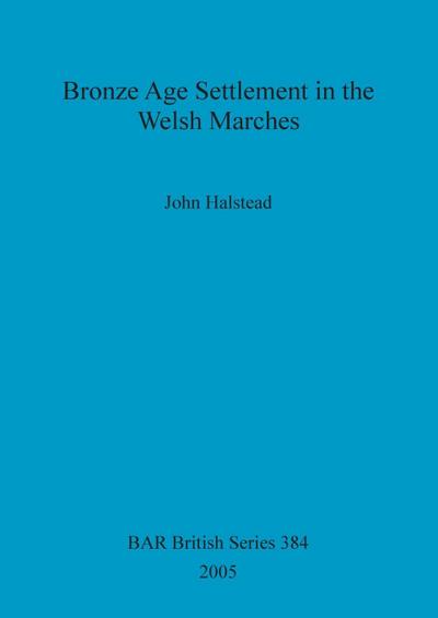 Bronze Age Settlement in the Welsh Marches