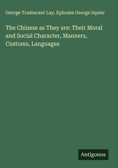 The Chinese as They are: Their Moral and Social Character, Manners, Customs, Languages