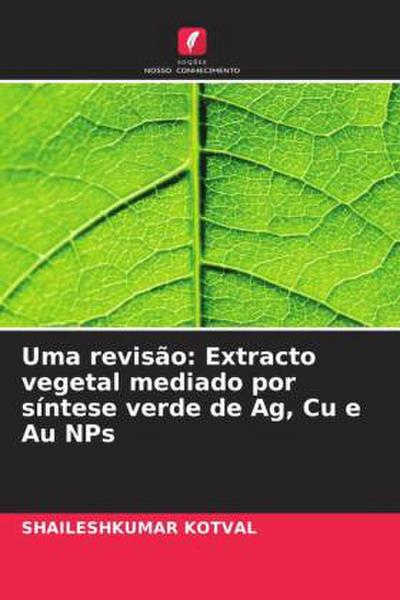 Uma revisão: Extracto vegetal mediado por síntese verde de Ag, Cu e Au NPs