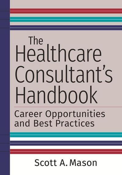The Healthcare Consultant’s Handbook: Career Opportunities and Best Practices