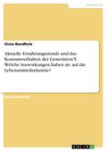 Aktuelle Ernährungstrends und das Konsumverhalten der Generation Y. Welche Auswirkungen haben sie auf die Lebensmittelindustrie?
