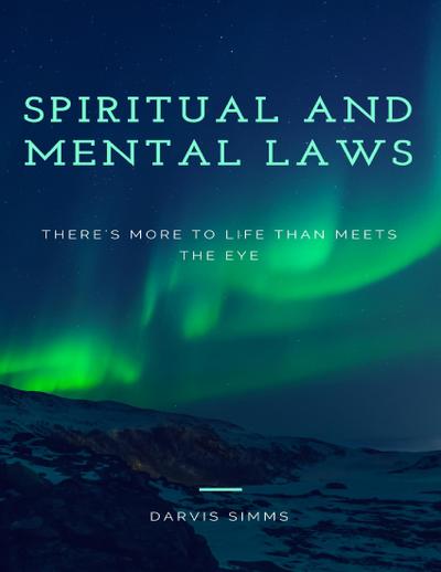 Spiritual and Mental Laws - There’s More to Life Than Meets the Eye