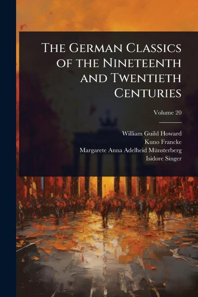 The German Classics of the Nineteenth and Twentieth Centuries
