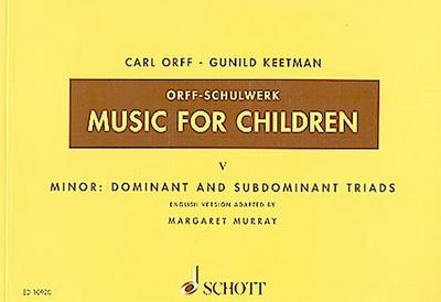 Music for Children: Minor: Dominant and Subdominant Triads. Volume 5. Singstimme, Blockflöte und Schlagzeug. Sing- und Spielpartitur. (Orff-Schulwerk)