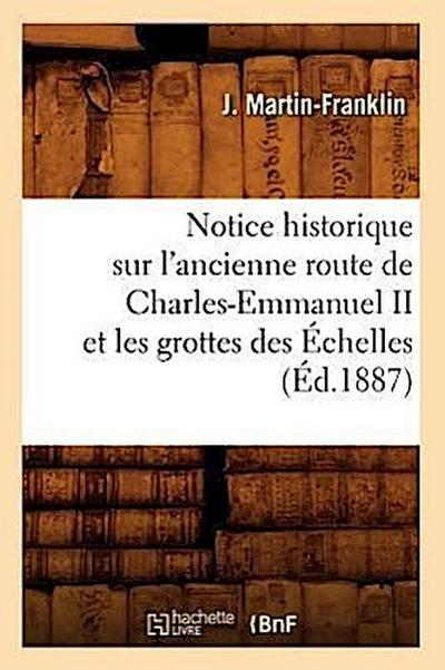 Notice Historique Sur l’Ancienne Route de Charles-Emmanuel II Et Les Grottes Des Échelles (Éd.1887)