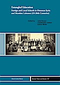 Entangled Education: Foreign and Local Schools in Ottoman Syria and Mandate Lebanon (19-20 Centuries) (Beiruter Texte und Studien - BTS, Band 137)